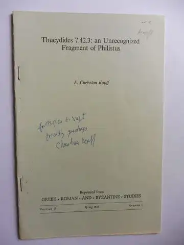 Kopff *, E. Christian: Aus GREEK ROMAN AND BYZANTINE STUDIES Volume 17 N° 1, 1976: Thucydides 7.42.3: an Unrecognized Fragment of Philistus. + AUTOGRAPH *. 