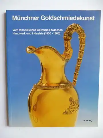 Klein, Matthias: Münchner Goldschmiedekunst - Vom Wandel eines Gewerbes zwischen Handwerk und Industrie (1800-1868) *. 