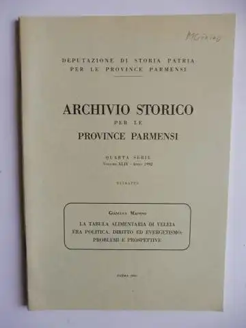 Mainino, Gianluca: Aus ARCHIVIO STORICO PER LE PROVINCE PARMENSI Quarta Serie Vol. XLIV - Anno 1992: LA TABULA ALIMENTARIA DI VELEIA FRA POLITICA, DIRITTO ED EVERGETISMO: PROBLEMI E PROSPETTIVE. Sonderdruck - Estratto - Extraits - Tire a part. 