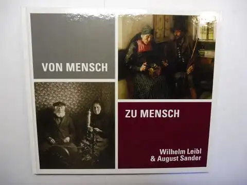 Markus Dekiert / Roland Krischel Götz Czymmek / Gabriele Conrath-Scholl Rajka Knipper u. a: VON MENSCH ZU MENSCH - Wilhelm Leibl u. August Sander *. 