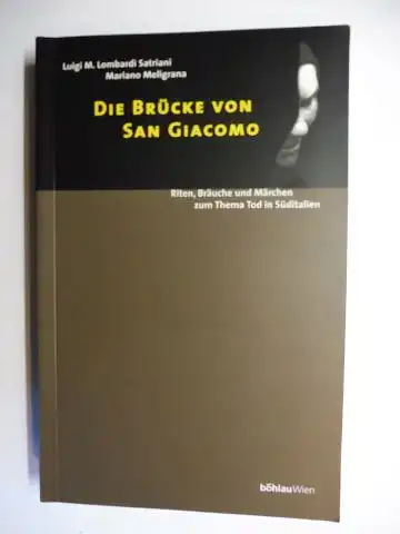 Lombardi Satriani, Luigi M. und Mariano Meligrana: DIE BRÜCKE VON SAN GIACOMO. Riten, Bräuche und Märchen zum Thema Tod in Süditalien. Unter Mitarbeit. 