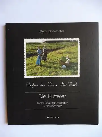 Mumelter, Gerhard, Hans Wielander Volker Oberegger u. a: Die Hutterer - Tiroler Täufergemeinden in Nordamerika. 