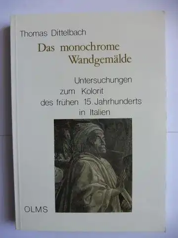 Dittelbach, Thomas: Das monochrome Wandgemälde. Untersuchungen zum Kolorit des frühen 15. Jahrhunderts in Italien *. 
