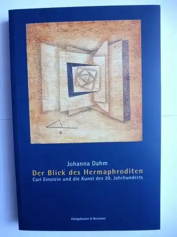 Dahm, Johanna: Der Blick des Hermaphroditen. Carl Einstein und die Kunst des 20. Jahrhunderts *. 