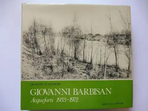 Marchiori, Giuseppe: GIOVANNI BARBISAN *. Acqueforti 1933-1972. 