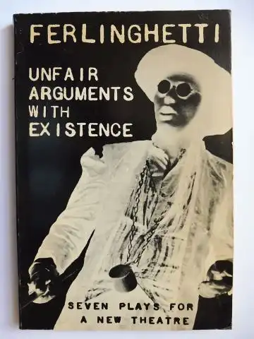 Ferlinghetti *, Lawrence and James Laughlin (Published by): UNFAIR ARGUMENTS WITH EXISTENCE. SEVEN PLAYS FOR A NEW THEATRE. 