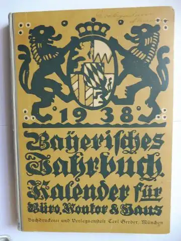 Morgenroth (Vorwort), Wilhelm und Carl Gerber (Verlag): Bayerisches Jahrbuch 1938. Ein Hand- und Nachschlagebuch für Büro, Kontor und Haus, nebst Kalender *. 