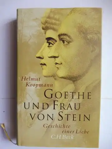 Koopmann, Helmut: GOETHE UND FRAU VON STEIN. Geschichte einer Liebe. 