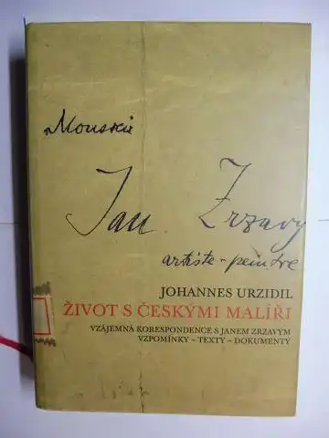 Musil, Vladimir und Johannes Urzidil: JOHANNES URZIDIL : ZIVOT S CESKYMI MALIRI. VZAJEMNA KORESPONDENCE S JANEM ZRZAVYM *. VIPOMINKY - TEXTY - DOKUMENTY. 