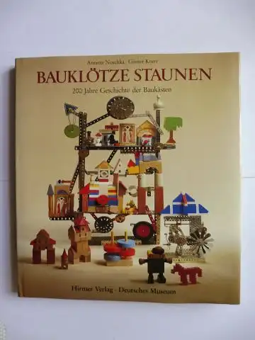 Noschka, Annette und Günter Knerr: BAUKLÖTZE STAUNEN. Zweihundert Jahre Geschichte der Baukästen. (Holzbaukästen - mit Keramik - Metallbaukästen - Kunststoffbaukästen - Bauen in Kindergarten). 