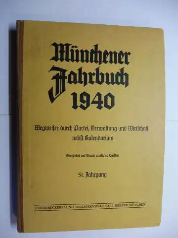 Müller (Vorwort), Ernst Ferdinand: Münchener Jahrbuch 1940 *. Wegweiser durch Partei, Verwaltung, Wirtschaft und alle Berufe nebst Kalendarium. Bearbeitet auf Grund amtlicher Quellen. 51. Jahrgang. 