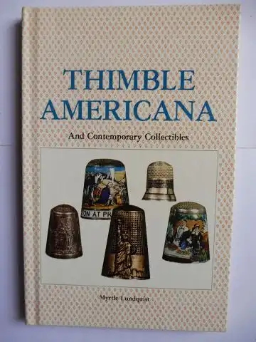 Lundquist, Myrtle: THIMBLE AMERICANA - And Contemporary Collectibles. 