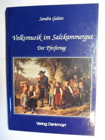 Galatz, Sandra: Volksmusik im Salzkammergut. Der Pfeifertag. Musi und Gsang und Leut` von gestern und von heut` rund uman Pfeifertag mit frohen Muat bei uns im Salzkammergut. 