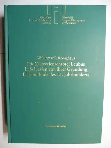 Könighaus, Waldemar P: Die Zisterzienserabtei Leubus in Schlesien von ihrer Gründung bis zum Ende des 15. Jahrhunderts *. 