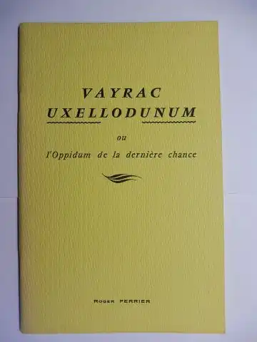 Perrier, Roger, Mlle. C. Corroyer (Collaboration) und Mr. B. Perrusson: VAYRAC UXELLODUNUM ou l`Oppidum de la derniere chance *. 