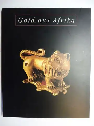 Baum (Konzept u. Katalog), Peter und Kristian Fenzl (Ausstellungsgestaltung): Gold aus Afrika - aus der Privatsammlung von Rene und Denise David, Zürich *. 