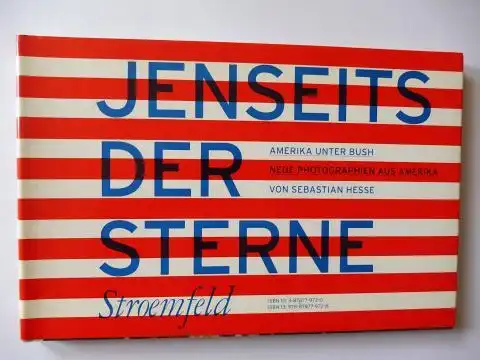 Hesse, Sebastian, Eva Male Harvey Stein u. a: JENSEITS DER STERNE - AMERIKA UNTER BUSH - NEUE PHOTOGRAPHIEN AUS AMERIKA VON SEBASTIAN HESSE. Deutsch/English. 