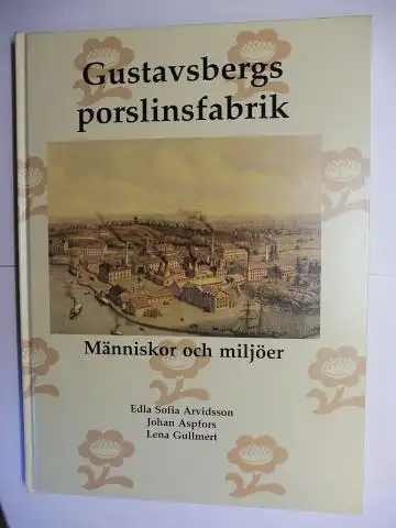 Arvidsson, Edla Sofia, Johan Aspfors und Lena Gullmert: Gustavsbergs porslinsfabrik. Människor och miljöer. 