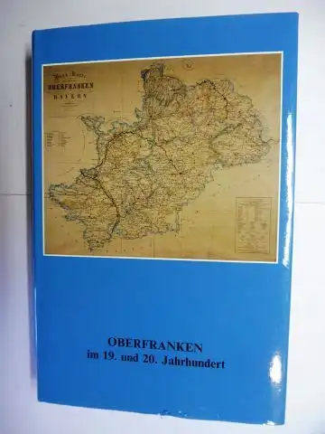 Roth, Elisabeth, Klaus Guth  Axel Hermann / Jakob Lehmann / Wolfgang Spindler / Rainer Trübsbach u. a: OBERFRANKEN im 19. und 20. Jahrhundert. 