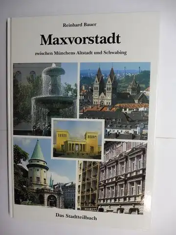 Bauer, Dr. Reinhard: Maxvorstadt zwischen Münchens Altstadt und Schwabing. Das Stadtteilbuch. 