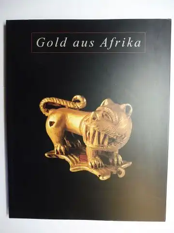 Baum (Konzept u. Katalog), Peter und Kristian Fenzl (Ausstellungsgestaltung): Gold aus Afrika - aus der Privatsammlung von Rene und Denise David, Zürich *. 
