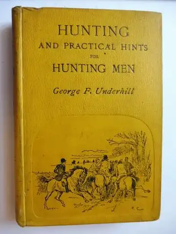 Underhill, George F: HUNTING AND PRACTICAL HINTS FOR HUNTING MEN *. 
