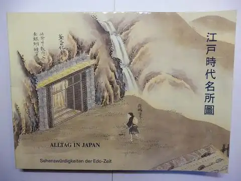 Dufey (Hrsg.), Alfons und Johannes Laube: ALLTAG IN JAPAN - Sehenswürdigkeiten der Edo-Zeit / Edo-jidai meisho-zue. Katalog zur Ausstellung japanischer Holzdrucke des 17. bis 19. Jahrhunderts *. Deutsch / Japanese. 