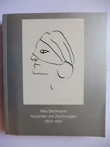 von Wiese, Stephan und Ulrich Weisner: Max Beckmann * Aquarelle und Zeichnungen 1903-1950. 