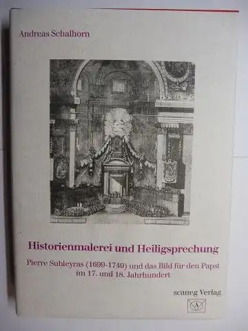 Schalhorn, Andreas: Historienmalerei und Heiligsprechung. Pierre Subleyras (1699-1749) und das Bild für den Papst im 17. und 18. Jahrhundert *. 