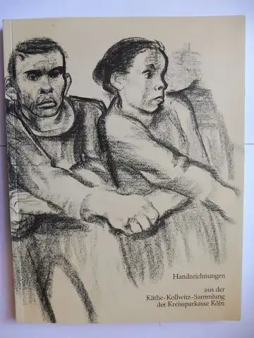 Backhaus, Annie, Jutta Bohnke  Kreissparkasse Köln (Hrsg.) u. a: Käthe Kollwitz * - Katalog der Handzeichnungen aus der Käthe-Kollwitz-Sammlung der Kreissparkasse Köln. 