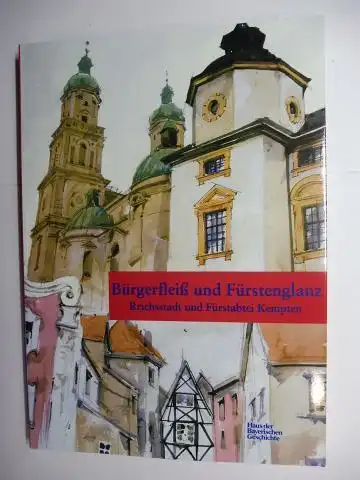 Jahn, Wolfgang, Evamaria Brockhoff (Hrsg.) Josef Kirmeier (Hrsg.) u. a: Bürgerfleiß und Fürstenglanz - Reichsstadt und Fürstabtei Kempten *. Katalog zur Ausstellung in der Kemptener Residenz 16. Juni bis 8. November 1998. 