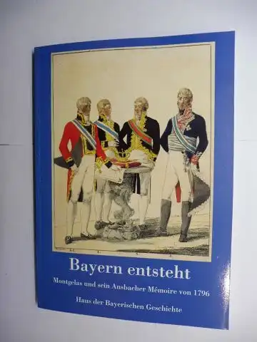 Henker (Hrsg.), Michael, Margot Hamm (Hrsg.) Evamaria Brockhoff (Hrsg.) u. a: Bayern entsteht. Montgelas und sein Ansbacher Memoire von 1796 *. Veröffentlichungen zur Bayerische Geschichte und Kultur 32/96. 