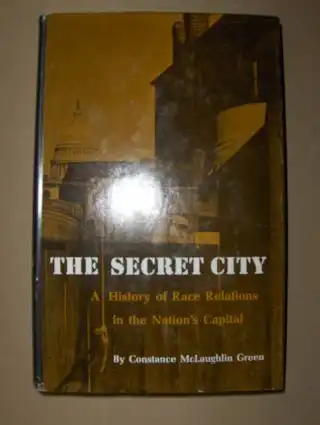 McLaughlin Green, Constance: THE SECRET CITY. A History of Race Relations in the Nation`s Capital. 