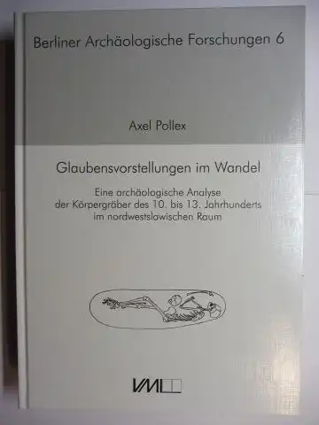 Pollex, Axel, Michael Meyer (Hrsg.) und wolfram Schier: Glaubensvorstellungen im Wandel. Eine archäologische Analyse der Körpergräber des 10. bis 13. Jahrhunderts im nordwestslawischen Raum *. 