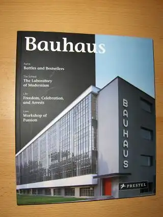 Friedewald, Boris: Bauhaus. Fame-Battles and Bestsellers / The School-The Labory of Modernism / Life-Freedom, Celebration, and Arrests / Love-Workshop of Passion. 