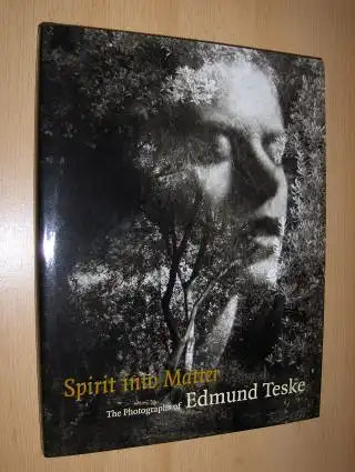 Cox, Julian: Spirit into Matter *. The Photographs of Edmund Teske (1911-1996). 