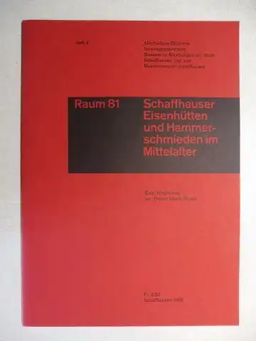 Guyan, Walter Ulrich: Raum 81 - Mittelalterliche Eisenhütten im Kanton Schaffhausen * Ergebnisse landschaftsgeschichtlicher Forschungen. Eine Wegleitung. Separatabdruck aus der Neuen Zürcher Zeitung, Beilage "Technik". 