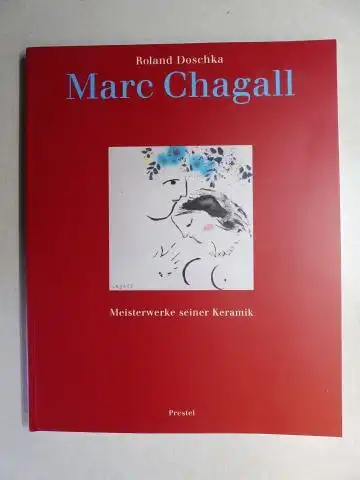 Doschka (Hrsg.), Roland: Marc Chagall - Meisterwerke seiner Keramik *. 