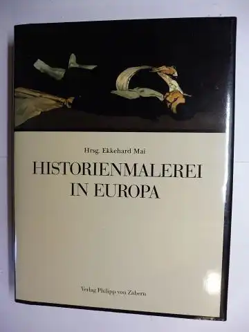 Mai (Hrsg.), Ekkehard und Anke Repp-Eckert (Mitarbeit): HISTORIENMALEREI IN EUROPA. Paradigmen in Form, Funktion und Ideologie. Mit Beiträge. 