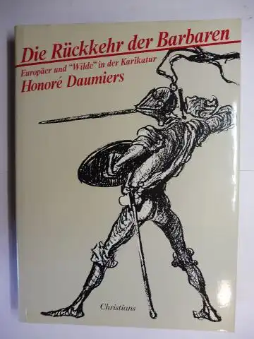 Stoll (Herausgegeben), Andre: Die Rückkehr der Barbaren. Europäer und "Wilde" in der Karikatur Honore Daumiers *. Mit Aufsätze. 
