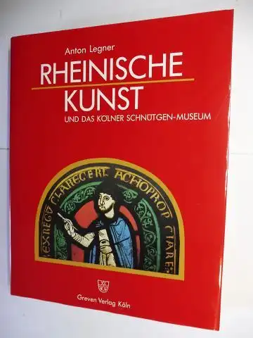 Legner, Anton: RHEINISCHE KUNST UND DAS KÖLNER SCHNÜTGEN-MUSEUM. 