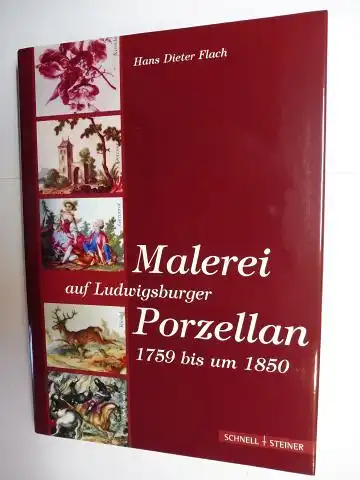 Flach, Hans Dieter: Malerei auf Ludwigsburger Porzellan 1759 bis um 1850. 