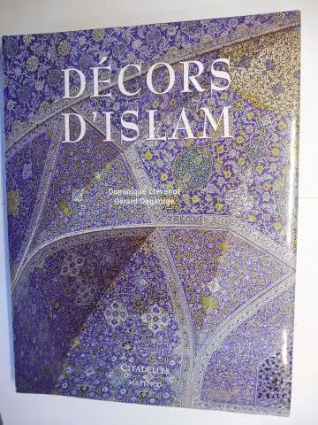 Clevenot, Dominique und Gerard Degeorge (Photographies): Decors d`Islam. 