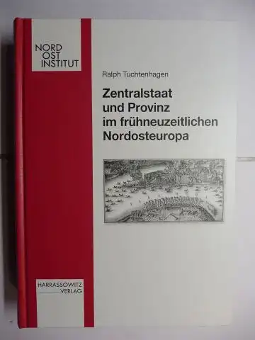 Tuchtenhagen, Ralph, Anja Wilhelmi und Ralf Müller: Zentralstaat und Provinz im frühneuzeitlichen Nordosteuropa *. 