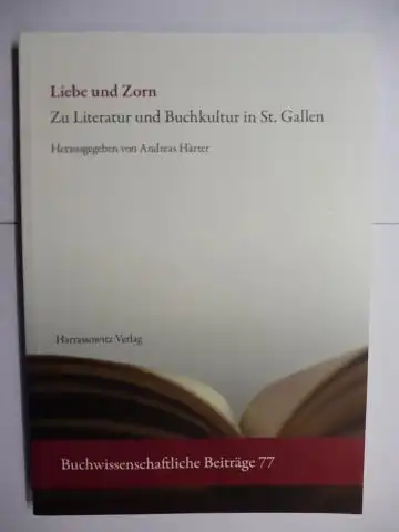 Härter (Hrsg.), Andreas und Jana Steinmetz (Mitarbeit): Liebe und Zorn - Zu Literatur und Buchkultur in St. Gallen *. Mit Beiträge. 