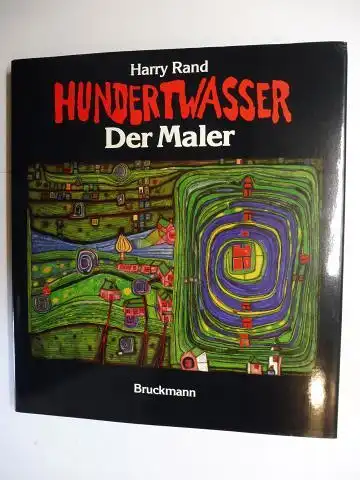 Rand, Harry: HUNDERTWASSER Der Maler. 