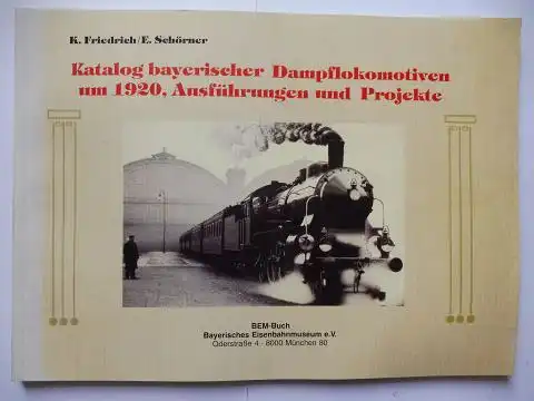 Friedrich, K. und E. Schörner: Katalog bayerischer Dampflokomotiven um 1920, Ausführungen und Projekte. 