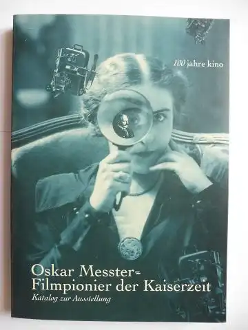 Loiperdinger, Martin, Frank Kessler Sabine KLenk u. a: 100 Jahre Kino. Oskar Messter. Filmpionier der Kaiserzeit *. Katalog zur Ausstellung Filmmuseum Potsdam (u.a.). Mit Beiträge. 