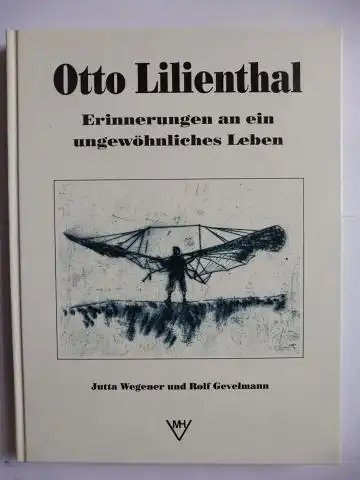 Wegener, Jutta und Rolf Gevelmann: Otto Lilienthal. Erinnerungen an ein ungewöhnliches Leben *. 