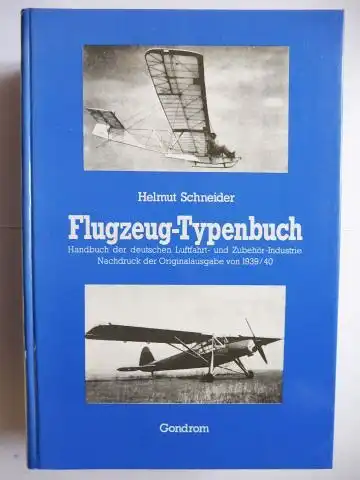 Schneider (Hrsg.), Dipl. Ing. Helmut: Flugzeug Typenbuch   Hauptausgabe A. (3. neubearbeitete und erweiterte Auflage) Jahrgang 1939/40. Handbuch der Deutschen Luftfahrt  und Zubehör.. 